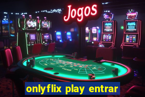 onlyflix play entrar